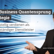 Business Quantensprung Strategie für Dienstleister - Roman Kmenta - Unternehmer und Vortragender